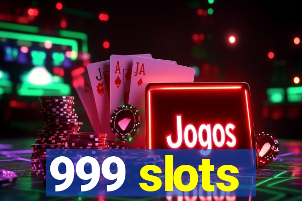 999 slots